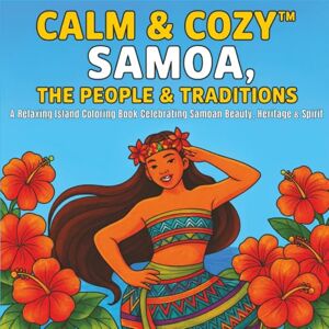 Cozy™, Calm and Calm & Cozy™ Samoa, The People & Traditions: A Relaxing Island Coloring Book Celebrating Samoan Beauty, Heritage & Spirit (Calm & Cozy™ Coloring Book Collection) Cozy™, Calm and Calm & Cozy™ Samoa, The People & Traditions: A Relaxing Island Coloring Book Celebrating Samoan Beauty, Heritage & Spirit (Calm & Cozy™ Coloring Book Collection)