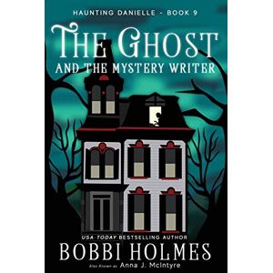 Holmes, Bobbi The Ghost and the Mystery Writer: 9 (Haunting Danielle) Holmes, Bobbi The Ghost and the Mystery Writer: 9 (Haunting Danielle)