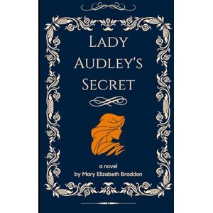 Braddon, Mary Elizabeth Lady Audley's Secret: An Original and Unabridged Edition Braddon, Mary Elizabeth Lady Audley's Secret: An Original and Unabridged Edition