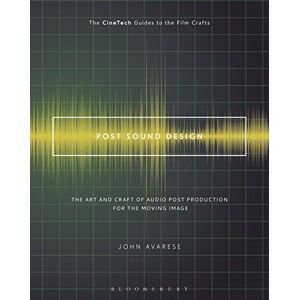 Avarese, John Post Sound Design: The Art and Craft of Audio Post Production for the Moving Image (The CineTech Guides to the Film Crafts) Avarese, John Post Sound Design: The Art and Craft of Audio Post Production for the Moving Image (The CineTech Guides to the Film Crafts)