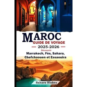 Blakes, Sahara Guide de voyage au Maroc 2025-2026 : Découvrez Marrakech, Fès, le Sahara, Chefchaouen et Essaouira: Le guide ultime des plus belles villes, trésors cachés et aventures culturelles du Maroc Blakes, Sahara Guide de voyage au Maroc 2025-2026 : Découvrez Marrakech, Fès, le Sahara, Chefchaouen et Essaouira: Le guide ultime des plus belles villes, trésors cachés et aventures culturelles du Maroc