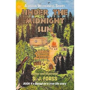 Forss, S.J. Under the Midnight Sun: Alaskan Wilderness Series Based on a True Story Forss, S.J. Under the Midnight Sun: Alaskan Wilderness Series Based on a True Story