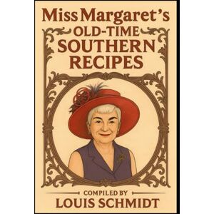 Schmidt, Louis Miss Margaret’s Old-Time Southern Recipes Schmidt, Louis Miss Margaret’s Old-Time Southern Recipes