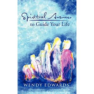 Edwards, Wendy Spiritual Answers to Guide Your Life Edwards, Wendy Spiritual Answers to Guide Your Life