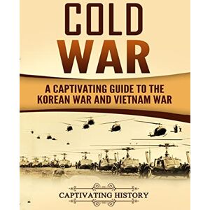 History, Captivating Cold War: A Captivating Guide to the Korean War and Vietnam War (Military History) History, Captivating Cold War: A Captivating Guide to the Korean War and Vietnam War (Military History)