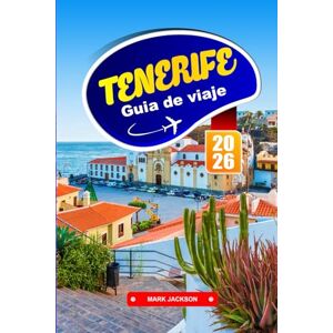 Jackson TENERIFE GUÍA DE VIAJE 2026: Paisajes volcánicos, pueblos costeros y gastronomía local en las Islas Canarias Jackson TENERIFE GUÍA DE VIAJE 2026: Paisajes volcánicos, pueblos costeros y gastronomía local en las Islas Canarias