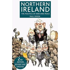 Dixon, Paul Northern Ireland: The Politics of War and Peace Dixon, Paul Northern Ireland: The Politics of War and Peace