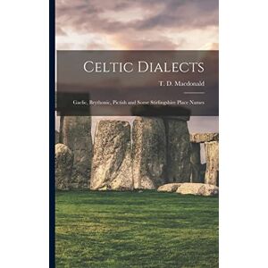 Macdonald, T D Celtic Dialects: Gaelic, Brythonic, Pictish and Some Stirlingshire PLA Macdonald, T D Celtic Dialects: Gaelic, Brythonic, Pictish and Some Stirlingshire PLA