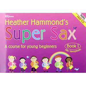 Heather Hammond Super Sax Book 1 Student Book. A course for young beginners Heather Hammond Super Sax Book 1 Student Book. A course for young beginners