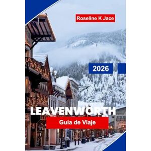 Jace, Roseline K Leavenworth Guía de Viaje 2026: Descubre el encanto bávaro, aventuras al aire libre, bodegas locales, joyas ocultas y consejos de viaje para tu escapada a Washington Jace, Roseline K Leavenworth Guía de Viaje 2026: Descubre el encanto bávaro, aventuras al aire libre, bodegas locales, joyas ocultas y consejos de viaje para tu escapada a Washington