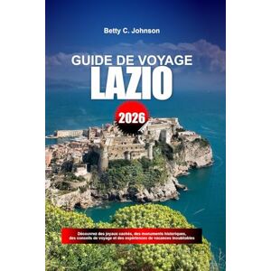 JOHNSON, BETTY C. GUIDE DE VOYAGE POUR LA LATIE 2026: Découvrez des joyaux cachés, des monuments historiques, des conseils de voyage et des expériences de vacances inoubliables JOHNSON, BETTY C. GUIDE DE VOYAGE POUR LA LATIE 2026: Découvrez des joyaux cachés, des monuments historiques, des conseils de voyage et des expériences de vacances inoubliables