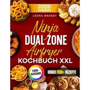 Brandt Ninja Dual Zone Airfryer Kochbuch XXL: Mit vielen leckeren Rezepten für Ihre Ninja Heißluftfritteuse ideal auch für Familien Inkl. Bonus Brandt Ninja Dual Zone Airfryer Kochbuch XXL: Mit vielen leckeren Rezepten für Ihre Ninja Heißluftfritteuse ideal auch für Familien Inkl. Bonus