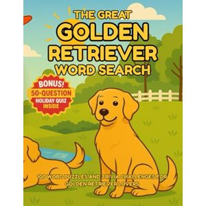 Mincher, Greg The Great Golden Retriever Word Search 100 Word Puzzles and Trivia Challenges for Golden Retriever Lovers: Large Print Word Search & Trivia Gift Book ... (The Great Dog Breed Word Search Series) Mincher, Greg The Great Golden Retriever Word Search 100 Word Puzzles and Trivia Challenges for Golden Retriever Lovers: Large Print Word Search & Trivia Gift Book ... (The Great Dog Breed Word Search Series)