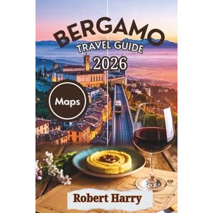 Harry, Robert Bergamo Travel Guide 2026: Hidden Gems, Alpine Adventures & Authentic Italian Flavors in Italy’s Underrated Gem Harry, Robert Bergamo Travel Guide 2026: Hidden Gems, Alpine Adventures & Authentic Italian Flavors in Italy’s Underrated Gem