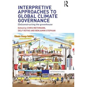 Interpretive Approaches to Global Climate Governance: (De)constructing the Greenhouse (Interventions) Interpretive Approaches to Global Climate Governance: (De)constructing the Greenhouse (Interventions)