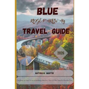 Martin, Mathilda Blue Ridge Parkway Travel Guide 2026: Everything you need for an extraordinary adventure: America’s Most Beautiful Mountain Drive. Martin, Mathilda Blue Ridge Parkway Travel Guide 2026: Everything you need for an extraordinary adventure: America’s Most Beautiful Mountain Drive.