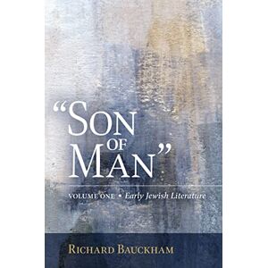 Bauckham, Richard Son of Man: Early Jewish Literature Volume 1 Bauckham, Richard Son of Man: Early Jewish Literature Volume 1