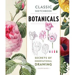 Baines, Valerie Classic Sketchbook: Botanicals: Secrets of Observational Drawing Baines, Valerie Classic Sketchbook: Botanicals: Secrets of Observational Drawing