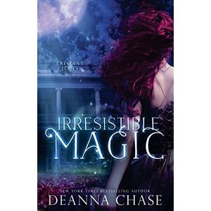 Chase, Deanna Irresistible Magic: Crescent City Fae: Book 2: Volume 2 Chase, Deanna Irresistible Magic: Crescent City Fae: Book 2: Volume 2
