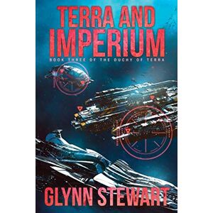 Stewart, Glynn Terra and Imperium: Book Three in the Duchy of Terra: 3 Stewart, Glynn Terra and Imperium: Book Three in the Duchy of Terra: 3