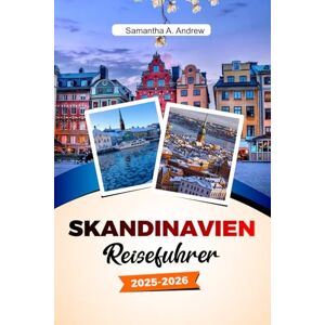 Andrew, Samantha A. SKANDINAVIEN Reiseführer 2025–2026: Entdecken Sie majestätische Fjorde, pulsierende Städte, Wikingergeschichte und Naturwunder in Oslo, Stockholm, Kopenhagen und darüber hinaus Andrew, Samantha A. SKANDINAVIEN Reiseführer 2025–2026: Entdecken Sie majestätische Fjorde, pulsierende Städte, Wikingergeschichte und Naturwunder in Oslo, Stockholm, Kopenhagen und darüber hinaus
