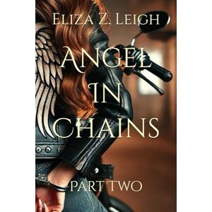 Leigh, Eliza Zaphyra Angel In Chains: Part Two: 2 Leigh, Eliza Zaphyra Angel In Chains: Part Two: 2