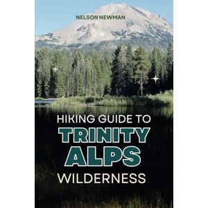 Newman, Nelson Hiking Guide To Trinity Alps Wilderness: Explore, Exercise, and Enjoy the Outdoors! (Top Hiking Destinations and Trails) Newman, Nelson Hiking Guide To Trinity Alps Wilderness: Explore, Exercise, and Enjoy the Outdoors! (Top Hiking Destinations and Trails)
