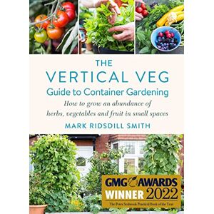 Ridsdill Smith, Mark The Vertical Veg Guide to Container Gardening: How to Grow an Abundance of Herbs, Vegetables and Fruit in Small Spaces (Winner Garden Media Guild Practical Book of the Year Award 2022) Ridsdill Smith, Mark The Vertical Veg Guide to Container Gardening: How to Grow an Abundance of Herbs, Vegetables and Fruit in Small Spaces (Winner Garden Media Guild Practical Book of the Year Award 2022)