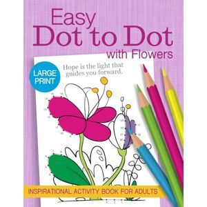 Press, Spring Lane Easy Dot to Dot with Flowers: Large Print Inspirational Activity Book for Adults (Easy Activity Books for Adults) Press, Spring Lane Easy Dot to Dot with Flowers: Large Print Inspirational Activity Book for Adults (Easy Activity Books for Adults)