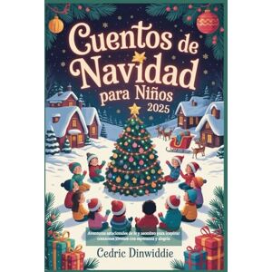 Dinwiddie, Cedric Cuentos de Navidad para niños 2025: Aventuras estacionales de fe y asombro para inspirar corazones jóvenes con esperanza y alegría Dinwiddie, Cedric Cuentos de Navidad para niños 2025: Aventuras estacionales de fe y asombro para inspirar corazones jóvenes con esperanza y alegría