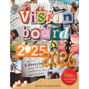 Chamberlain, Nova 2025-2026 Vision Board Clip Art Book: The Ultimate Collection of 500+ Images, Affirmations & Life-Planning Prompts for Women & Men Health, Career, ... Travel & Personal Growth (Vision Board Kit) Chamberlain, Nova 2025-2026 Vision Board Clip Art Book: The Ultimate Collection of 500+ Images, Affirmations & Life-Planning Prompts for Women & Men Health, Career, ... Travel & Personal Growth (Vision Board Kit)