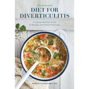 Sunohara, Karyn The Essential Diet for Diverticulitis: A 3-Stage Nutrition Guide to Manage and Prevent Flare-Ups Sunohara, Karyn The Essential Diet for Diverticulitis: A 3-Stage Nutrition Guide to Manage and Prevent Flare-Ups