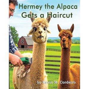 Cordeiro, Kevin M Hermey the Alpaca Gets a Haircut: 4 (Hermey the Alpaca Children's Picture Book) Cordeiro, Kevin M Hermey the Alpaca Gets a Haircut: 4 (Hermey the Alpaca Children's Picture Book)