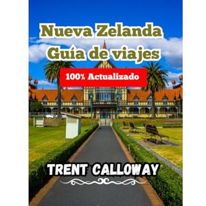 Calloway, Trent Nueva Zelanda Guía de viajes 2025: La guía de viaje definitiva de Nueva Zelanda para turistas, amantes de la naturaleza y quienes la visitan por ... recorridos de aventura y joyas culturales. Calloway, Trent Nueva Zelanda Guía de viajes 2025: La guía de viaje definitiva de Nueva Zelanda para turistas, amantes de la naturaleza y quienes la visitan por ... recorridos de aventura y joyas culturales.