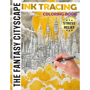 Me!, Draw The Fantasy Cityscape Ink Tracing: Trace the Invisible Paths to Uncover Urban Enchantment: A New Spin on Reverse Coloring: Pen and Ink Magic for Everyone... Teens and Adults Me!, Draw The Fantasy Cityscape Ink Tracing: Trace the Invisible Paths to Uncover Urban Enchantment: A New Spin on Reverse Coloring: Pen and Ink Magic for Everyone... Teens and Adults