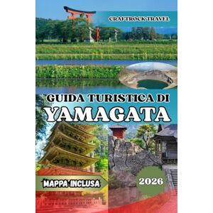 Travel, CraftRock GUIDA TURISTICA DI YAMAGATA 2026: Guida turistica di Yamagata 2026: templi, onsen e tesori nascosti del nord spirituale del Giappone Travel, CraftRock GUIDA TURISTICA DI YAMAGATA 2026: Guida turistica di Yamagata 2026: templi, onsen e tesori nascosti del nord spirituale del Giappone