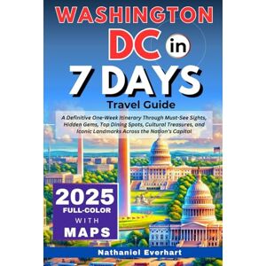Everhart, Nathaniel Washington DC in 7 Days (Travel Guide 2025): A Definitive One-Week Itinerary Through Must-See Sights, Hidden Gems, Top Dining Spots, Cultural Treasures, & Iconic Landmarks Across the Nation’s Capital Everhart, Nathaniel Washington DC in 7 Days (Travel Guide 2025): A Definitive One-Week Itinerary Through Must-See Sights, Hidden Gems, Top Dining Spots, Cultural Treasures, & Iconic Landmarks Across the Nation’s Capital