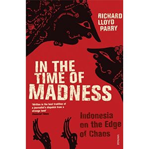 Parry, Richard Lloyd In The Time Of Madness: Indonesia on the Edge of Chaos Parry, Richard Lloyd In The Time Of Madness: Indonesia on the Edge of Chaos