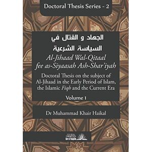 Khair Haikal, Dr Muhammad Doctoral Thesis on the subject of Al-Jihaad in the Early Period of Islam, the Islamic Fiqh and the Current Era (Al-Jihaad Wal-Qitaal fee as-Siyaasah Ash-Shar’iyah): 2 (DOCTORAL THESIS SERIES) Khair Haikal, Dr Muhammad Doctoral Thesis on the subject of Al-Jihaad in the Early Period of Islam, the Islamic Fiqh and the Current Era (Al-Jihaad Wal-Qitaal fee as-Siyaasah Ash-Shar’iyah): 2 (DOCTORAL THESIS SERIES)