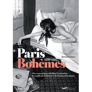 Matot, Bertrand Paris Bohèmes 1830-1960: Des romantiques à la Beat Generation, le souffle de la liberté et de l'anticonformisme Matot, Bertrand Paris Bohèmes 1830-1960: Des romantiques à la Beat Generation, le souffle de la liberté et de l'anticonformisme