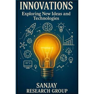 Mandavi, Sanjay Innovations: Exploring New Ideas & Technologies: 16 (Academic Books By Sanjay Mandavi) Mandavi, Sanjay Innovations: Exploring New Ideas & Technologies: 16 (Academic Books By Sanjay Mandavi)