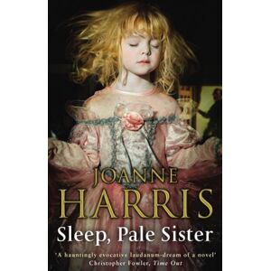 Harris, Joanne Sleep, Pale Sister: a consuming Gothic tale set in 19th century London from the bestselling author of Chocolat Harris, Joanne Sleep, Pale Sister: a consuming Gothic tale set in 19th century London from the bestselling author of Chocolat