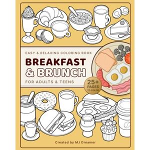 Dreamer, MJ BREAKFAST & BRUNCH: Easy & Relaxing Coloring Book for Adults and Teens Dreamer, MJ BREAKFAST & BRUNCH: Easy & Relaxing Coloring Book for Adults and Teens