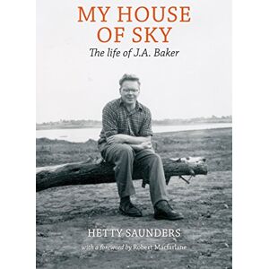 Saunders, Hetty My House of Sky: A Life of J A Baker Saunders, Hetty My House of Sky: A Life of J A Baker