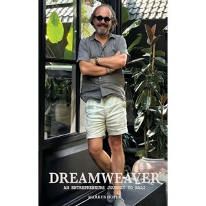Hofer, Markus Dreamweaver: The Bohemian Entrepreneur's Odyssey of Turning Dreams into Reality Hofer, Markus Dreamweaver: The Bohemian Entrepreneur's Odyssey of Turning Dreams into Reality