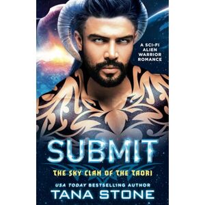 Stone, Tana Submit: A Sci-Fi Alien Warrior Romance (The Sky Clan of the Taori) Stone, Tana Submit: A Sci-Fi Alien Warrior Romance (The Sky Clan of the Taori)