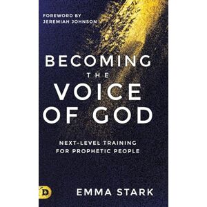 Stark, Emma Becoming the Voice of God: Next-Level Training for Prophetic People Stark, Emma Becoming the Voice of God: Next-Level Training for Prophetic People