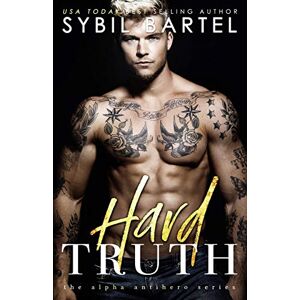 Bartel, Sybil Hard Truth: 4 (The Alpha Antihero Series) Bartel, Sybil Hard Truth: 4 (The Alpha Antihero Series)