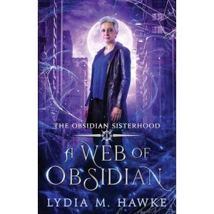 Hawke, Lydia M A Web of Obsidian: 1 (The Obsidian Sisterhood) Hawke, Lydia M A Web of Obsidian: 1 (The Obsidian Sisterhood)