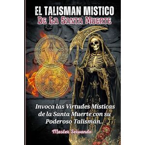 Servando, Master El Talisman Mistico de La Santa Muerte Servando, Master El Talisman Mistico de La Santa Muerte